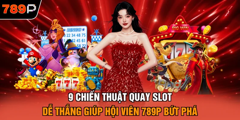 Chiến thuật quay slot dễ thắng