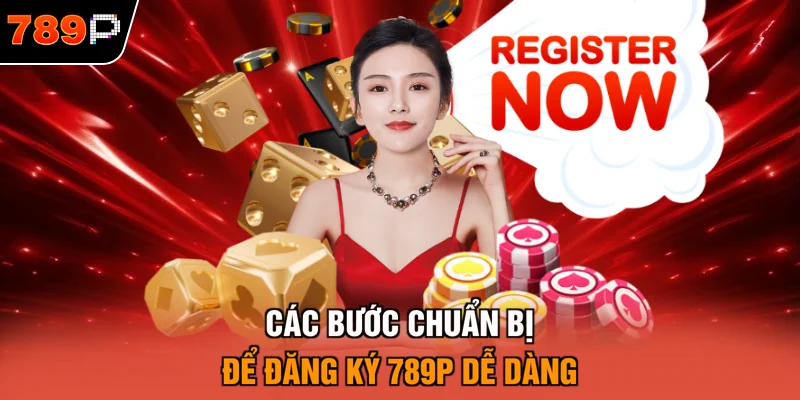 Các bước chuẩn bị để đăng ký 789P dễ dàng