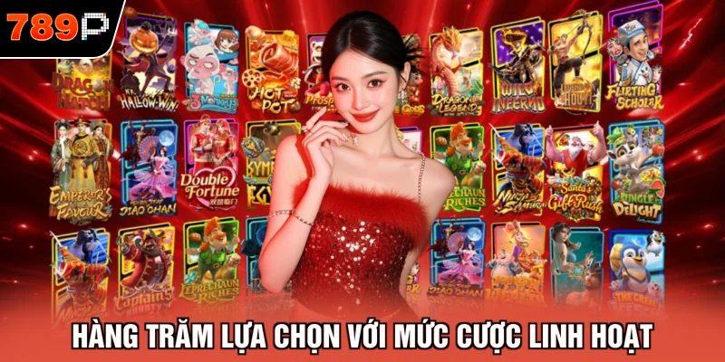 Hàng trăm lựa chọn với mức cược linh hoạt