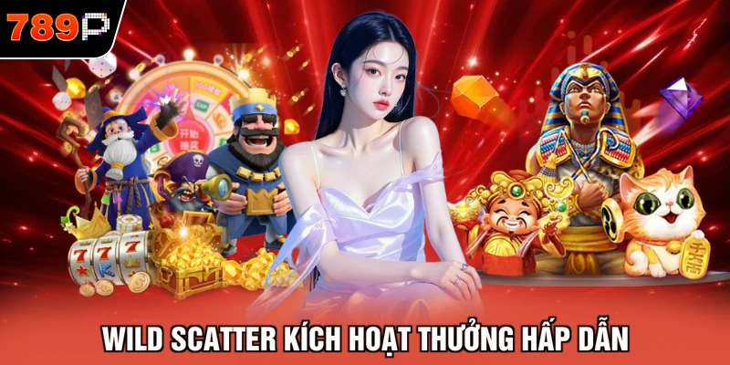Wild Scatter kích hoạt thưởng hấp dẫn
